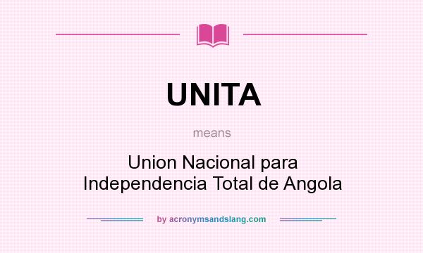 What does UNITA mean? It stands for Union Nacional para Independencia Total de Angola
