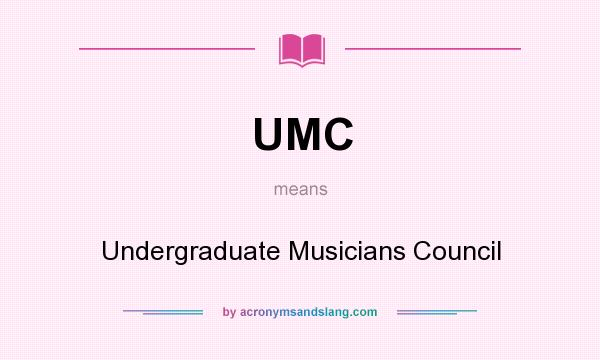What does UMC mean? It stands for Undergraduate Musicians Council