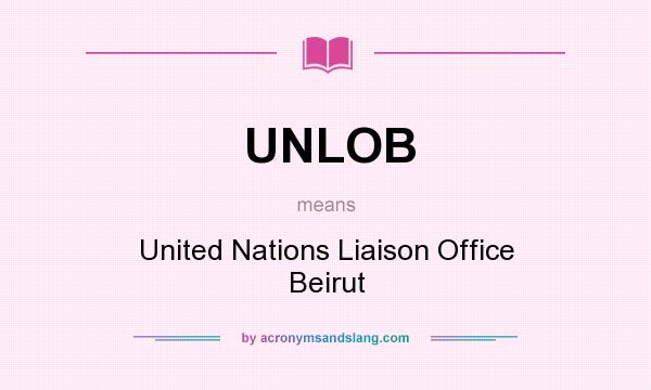 What does UNLOB mean? It stands for United Nations Liaison Office Beirut