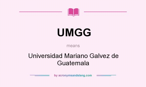 What does UMGG mean? It stands for Universidad Mariano Galvez de Guatemala