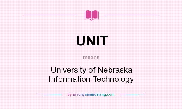 What does UNIT mean? It stands for University of Nebraska Information Technology