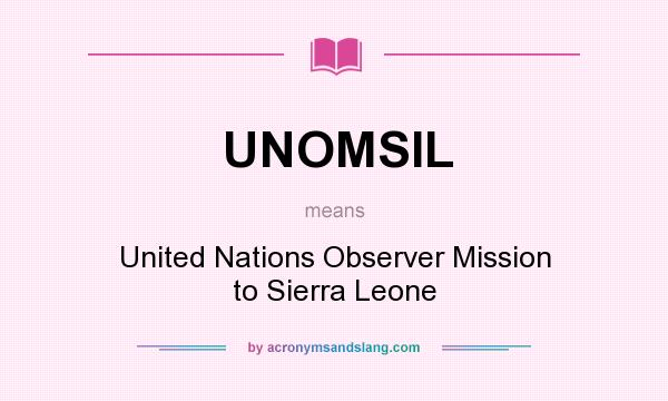 What does UNOMSIL mean? It stands for United Nations Observer Mission to Sierra Leone