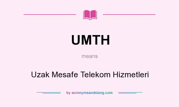 What does UMTH mean? It stands for Uzak Mesafe Telekom Hizmetleri