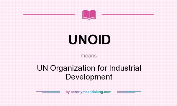 What does UNOID mean? It stands for UN Organization for Industrial Development