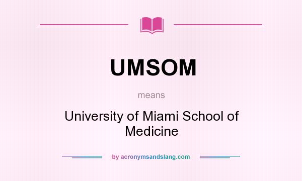 What does UMSOM mean? It stands for University of Miami School of Medicine