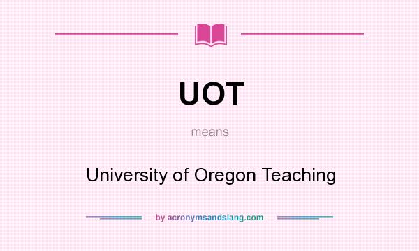 What does UOT mean? It stands for University of Oregon Teaching