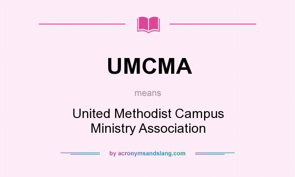 What does UMCMA mean? It stands for United Methodist Campus Ministry Association