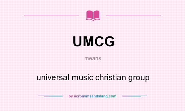What does UMCG mean? It stands for universal music christian group