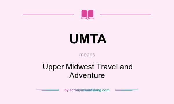 What does UMTA mean? It stands for Upper Midwest Travel and Adventure