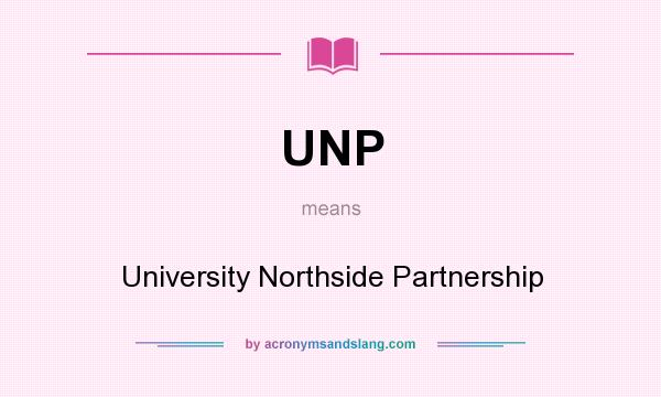 What does UNP mean? It stands for University Northside Partnership
