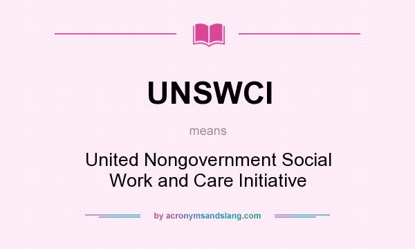 What does UNSWCI mean? It stands for United Nongovernment Social Work and Care Initiative