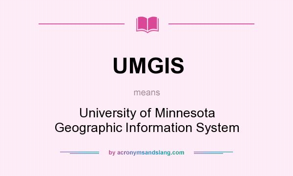 What does UMGIS mean? It stands for University of Minnesota Geographic Information System