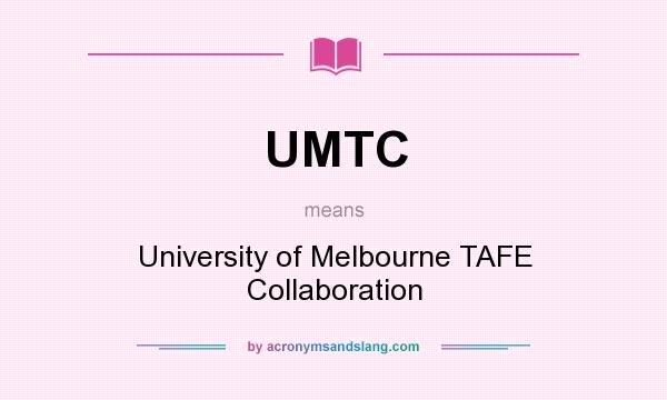 What does UMTC mean? It stands for University of Melbourne TAFE Collaboration