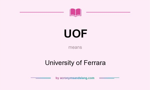 What does UOF mean? It stands for University of Ferrara