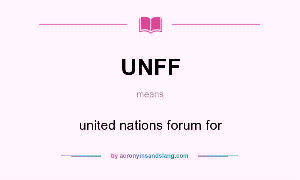 What does UNFF mean? It stands for united nations forum for