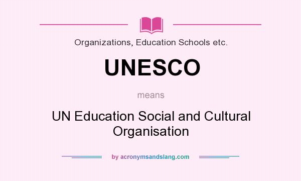 What does UNESCO mean? It stands for UN Education Social and Cultural Organisation