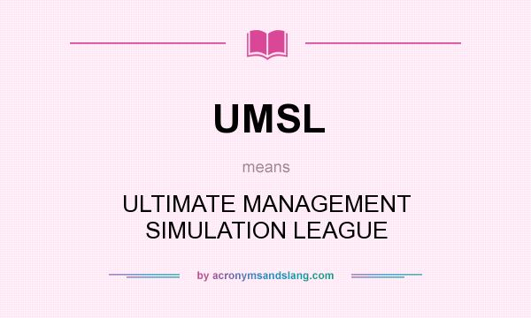 What does UMSL mean? It stands for ULTIMATE MANAGEMENT SIMULATION LEAGUE