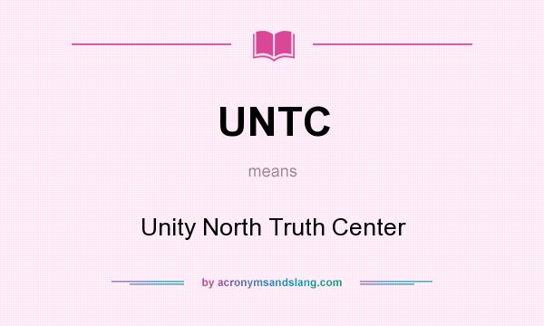 What does UNTC mean? It stands for Unity North Truth Center