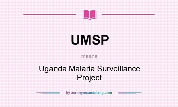 What does UMSP mean? It stands for Uganda Malaria Surveillance Project