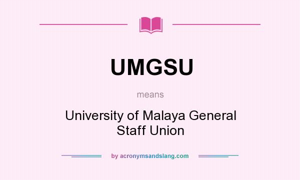 What does UMGSU mean? It stands for University of Malaya General Staff Union