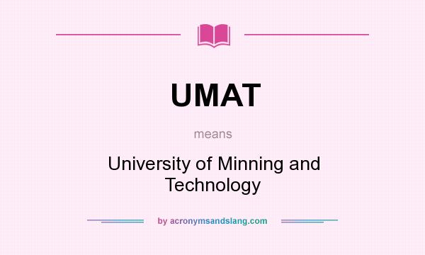 What does UMAT mean? It stands for University of Minning and Technology