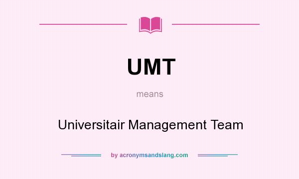 What does UMT mean? It stands for Universitair Management Team