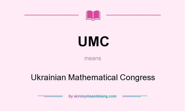 What does UMC mean? It stands for Ukrainian Mathematical Congress