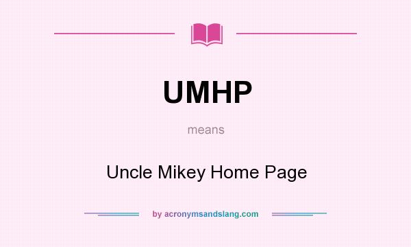 What does UMHP mean? It stands for Uncle Mikey Home Page