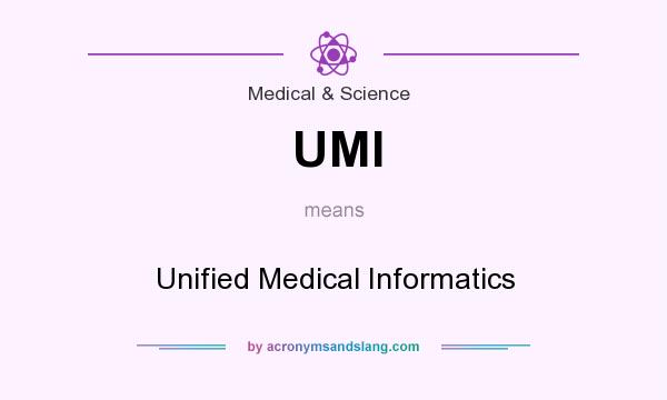What does UMI mean? It stands for Unified Medical Informatics