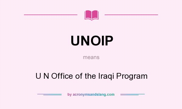 What does UNOIP mean? It stands for U N Office of the Iraqi Program