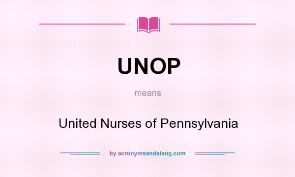 What does UNOP mean? It stands for United Nurses of Pennsylvania