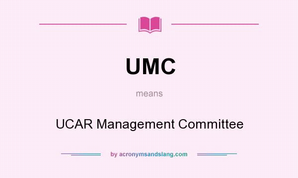 What does UMC mean? It stands for UCAR Management Committee