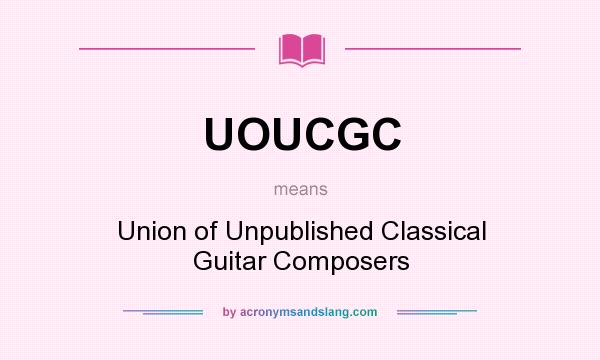 What does UOUCGC mean? It stands for Union of Unpublished Classical Guitar Composers