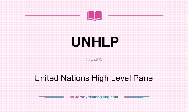 What does UNHLP mean? It stands for United Nations High Level Panel