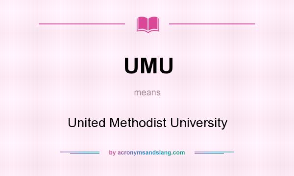 What does UMU mean? It stands for United Methodist University
