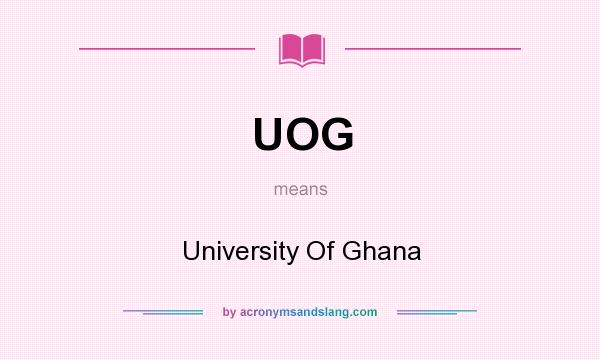 What does UOG mean? It stands for University Of Ghana