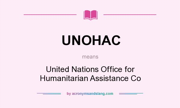 What does UNOHAC mean? It stands for United Nations Office for Humanitarian Assistance Co