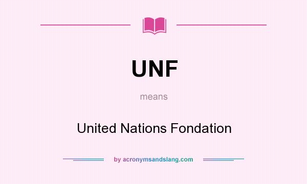 What does UNF mean? It stands for United Nations Fondation