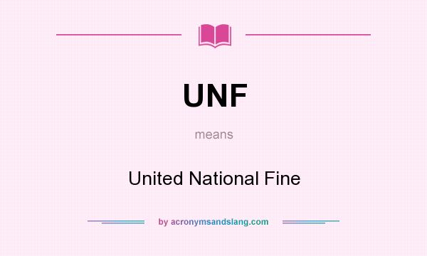 What does UNF mean? It stands for United National Fine