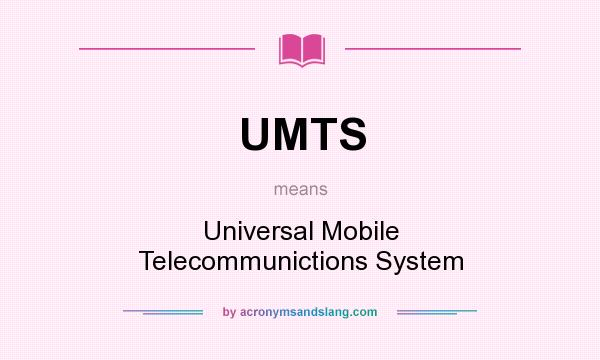 What does UMTS mean? It stands for Universal Mobile Telecommunictions System