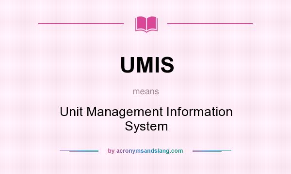 What does UMIS mean? It stands for Unit Management Information System