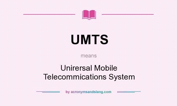 What does UMTS mean? It stands for Unirersal Mobile Telecommications System