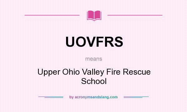 What does UOVFRS mean? It stands for Upper Ohio Valley Fire Rescue School