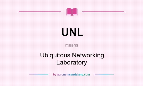 What does UNL mean? It stands for Ubiquitous Networking Laboratory