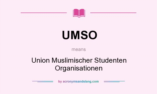 What does UMSO mean? It stands for Union Muslimischer Studenten Organisationen