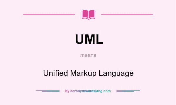 What does UML mean? It stands for Unified Markup Language