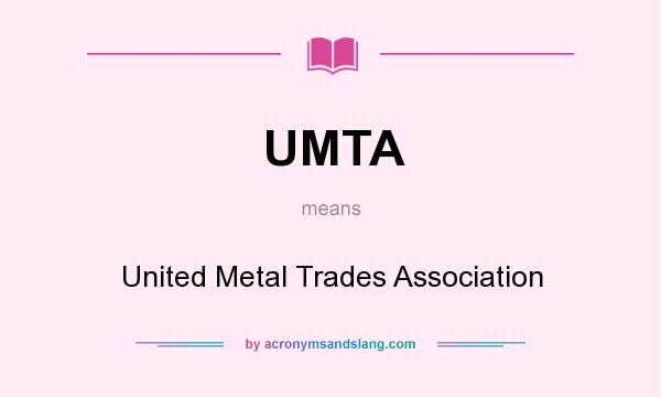 What does UMTA mean? It stands for United Metal Trades Association