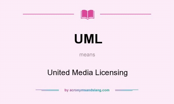 What does UML mean? It stands for United Media Licensing