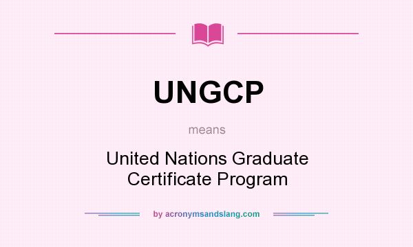 What does UNGCP mean? It stands for United Nations Graduate Certificate Program