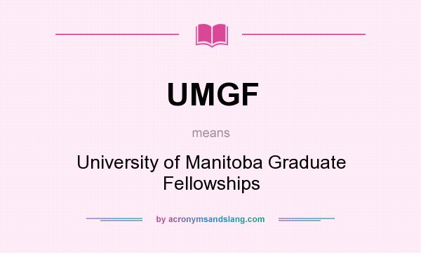 What does UMGF mean? It stands for University of Manitoba Graduate Fellowships
